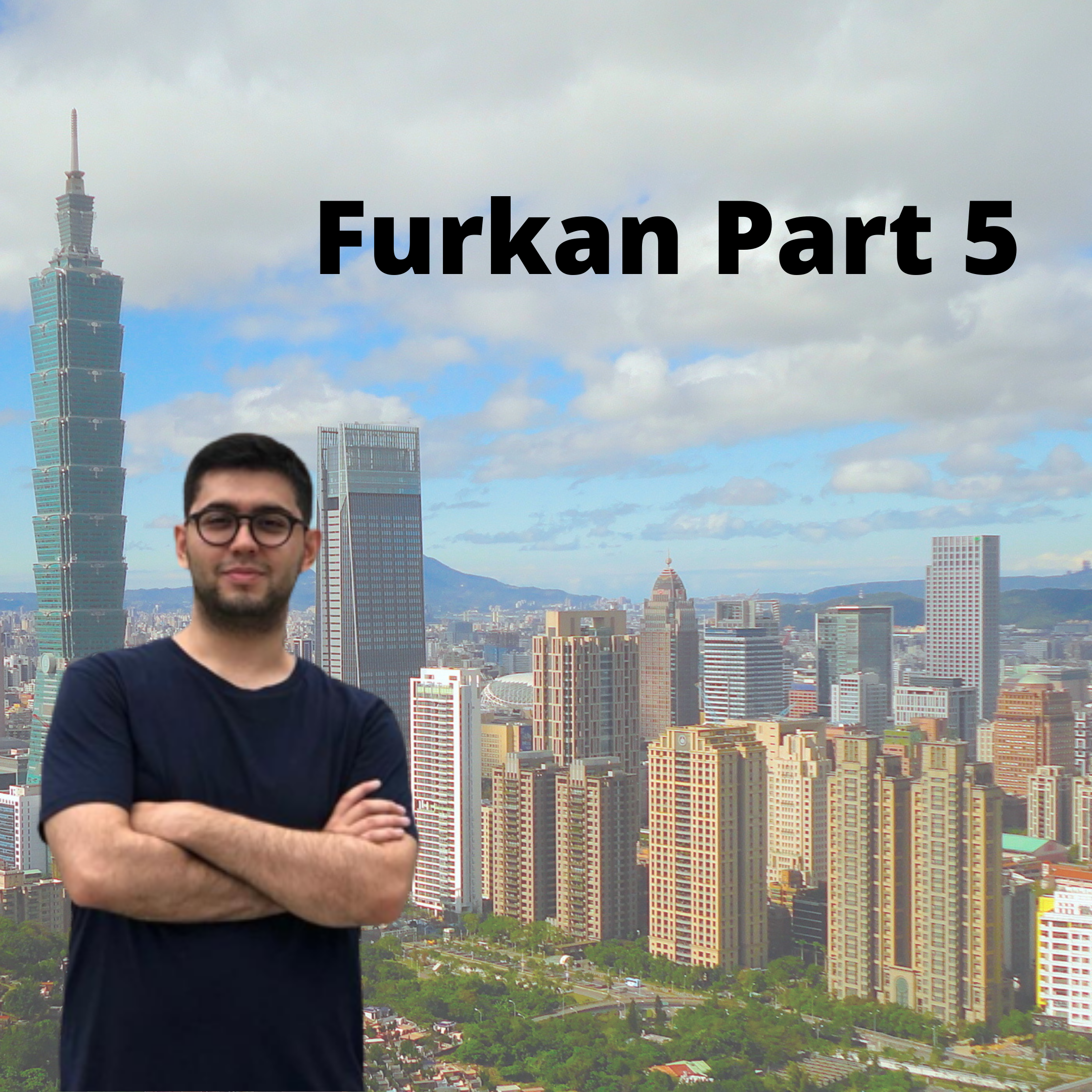 Furkan Part 5-“If you want to change it, speak up for it.”